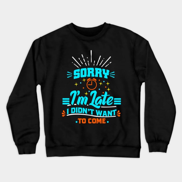 sorry im late i didnt want to come Crewneck Sweatshirt by Moe99